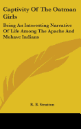 Captivity Of The Oatman Girls: Being An Interesting Narrative Of Life Among The Apache And Mohave Indians