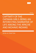 Captivity of the Oatman Girls: Being an Interesting Narrative of Life Among the Apache and Mohave Indians