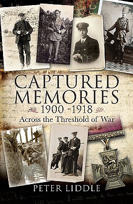 Captured Memories: Across the Threshold of War - Liddle, Peter