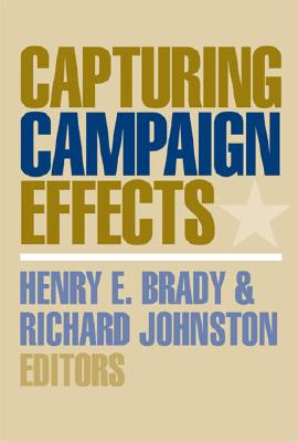 Capturing Campaign Effects - Brady, Henry E (Editor), and Johnston, Richard G C, Prof. (Editor)