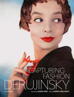 Capturing Fashion: Derujinsky - Derujinsky, Gleb (Photographer), and Derujinsky, Andrea (Text by), and Ford, Eileen (Foreword by)