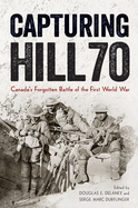 Capturing Hill 70: Canada's Forgotten Battle of the First World War