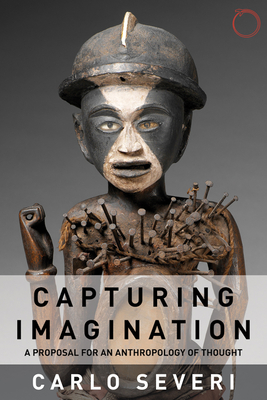 Capturing Imagination: A Proposal for an Anthropology of Thought - Severi, Carlo