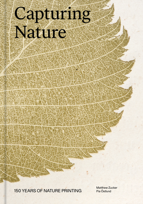 Capturing Nature: 150 Years of Nature Printing - Zucker, Matthew, and stlund, Pia