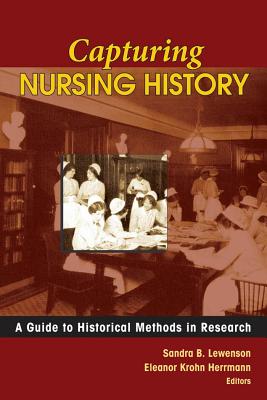 Capturing Nursing History: A Guide to Historical Methods in Research - Lewenson, Sandra B Edd (Editor), and Herrmann, Eleanor Krohn Edd (Editor)