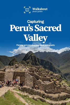 Capturing Peru's Sacred Valley - Dugan, James, and Walkabout Photo Guides