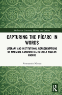 Capturing the P?caro in Words: Literary and Institutional Representations of Marginal Communities in Early Modern Madrid