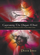 Capturing the Pagan Mind: Paul's Blueprint for Thinking and Living in the New Global Culture - Jones, Peter R, Th.D., PH.D.