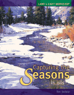 Capturing the Seasons in Oils - Deibler, Tim