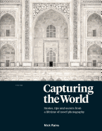 Capturing the World: Stories, Tips and Secrets from a Lifetime of Travel Photography