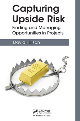 Capturing Upside Risk: Finding and Managing Opportunities in Projects - Hillson, David