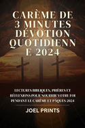 Carme de 3 Minutes Dvotion Quotidienne 2024: Lectures bibliques, prires et rflexions pour nourrir votre foi pendant le Carme et Pques 2024