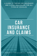 Car Insurance and Claims: A Guide to Taking Car Insurance and Claim Processing for All Types of Vehicles