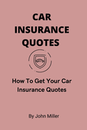 Car Insurance Quotes: How To Get Your Car Insurance Quotes
