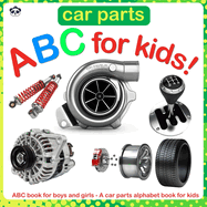 Car Parts ABC for Kids!: ABC book for boys and girls - A car parts alphabet book for kids