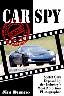 Car Spy: Secret Cars Exposed by the Industry's Most Notorious Photographer