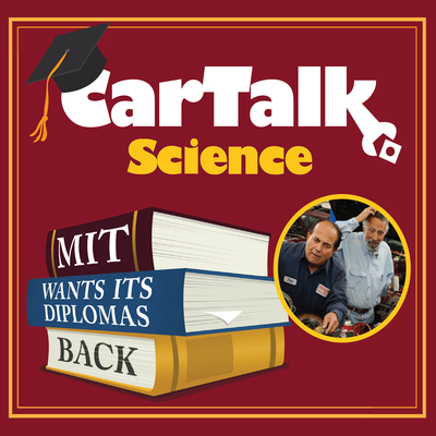 Car Talk Science: Mit Wants Its Diplomas Back - Magliozzi, Tom (Performed by), and Magliozzi, Ray (Performed by)