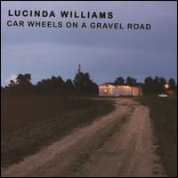 Car Wheels on a Gravel Road - Lucinda Williams