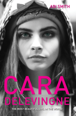 Cara Delevingne -The Most Beautiful Girl in the World - Smith, Abi