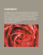 Caraboo: A Narrative of a Singular Imposition Practised Upon the Benevolence of a Lady Residing in the Vicinity of the City of Bristol, by a Young Woman of the Name of Mary Willcocks, Alias Baker, Alias Bakerstendht, Alias Caraboo, Princess of Javasu; Il