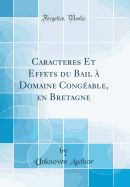 Caracteres Et Effets Du Bail ? Domaine Cong?able, En Bretagne (Classic Reprint)