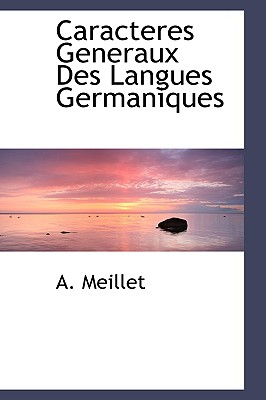 Caracteres Generaux Des Langues Germaniques - Meillet, A