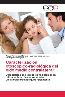 Caracterizacin otoscpico-radiolgica del odo medio contralateral - Fernandez Moralez, Anaysi, and Mesa Lorenzo, Llurema, and Delgado D, Iris Nayancis