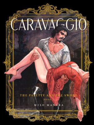 Caravaggio: The Palette and the Sword: Book 1 - Manara, Milo