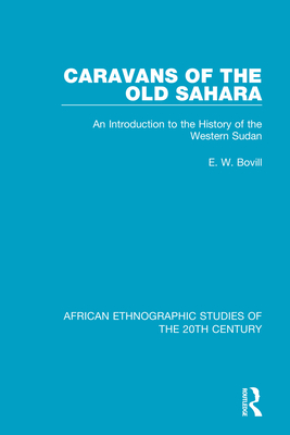 Caravans of the Old Sahara: An Introduction to the History of the Western Sudan - Bovill, E. W.