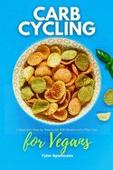 Carb Cycling for Vegans: A Beginner's Step-by-Step Guide With Recipes and a Meal Plan