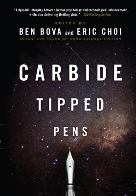 Carbide Tipped Pens: Seventeen Tales of Hard Science Fiction - Bova, Ben (Editor), and Choi, Eric (Editor)