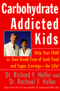 Carbohydrate Addicted Kids: Help Your Child or Teen Break Free of Junk Food & Sugar Cravings -- For Life!