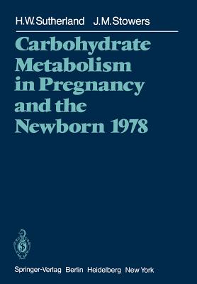 Carbohydrate Metabolism in Pregnancy and the Newborn 1978 - Sutherland, H W (Editor), and Stowers, J M (Editor)