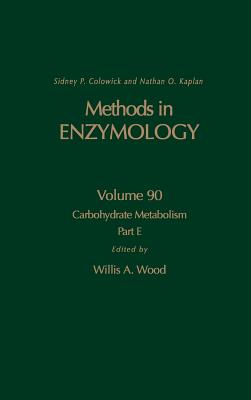 Carbohydrate Metabolism, Part E: Volume 90 - Kaplan, Nathan P, and Colowick, Nathan P, and Wood, Willis A