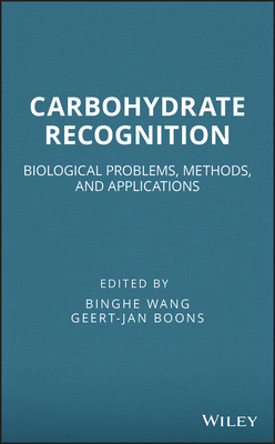 Carbohydrate Recognition: Biological Problems, Methods, and Applications - Wang, Binghe (Editor), and Boons, Geert-Jan (Editor)