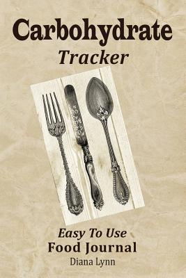 Carbohydrate Tracker: Easy to Use Food Journal - Lynn, Diana