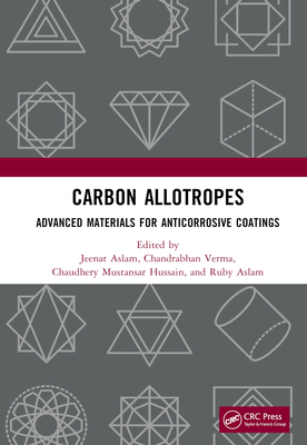 Carbon Allotropes: Advanced Materials for Anticorrosive Coatings - Aslam, Jeenat (Editor), and Verma, Chandrabhan (Editor), and Hussain, Chaudhery Mustansar (Editor)