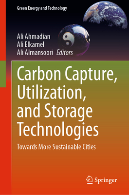 Carbon Capture, Utilization, and Storage Technologies: Towards More Sustainable Cities - Ahmadian, Ali (Editor), and Elkamel, Ali (Editor), and Almansoori, Ali (Editor)