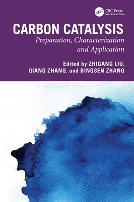 Carbon Catalysis: Preparation, Characterization and Application - Liu, Zhigang (Editor), and Zhang, Qiang (Editor), and Zhang, Bingsen (Editor)