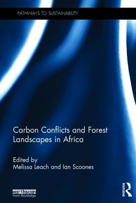 Carbon Conflicts and Forest Landscapes in Africa - Leach, Melissa (Editor), and Scoones, Ian (Editor)