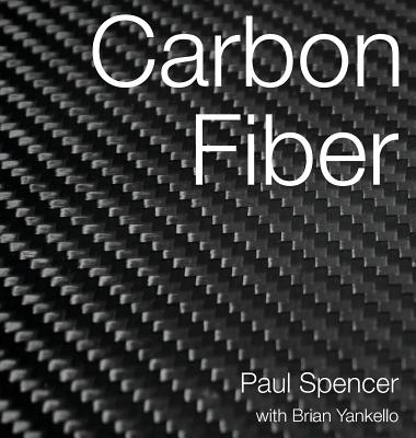 Carbon Fiber - Spencer, Paul Frank, and Yankello, Brian, and Charley, Benjamin (Editor)