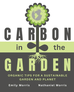 Carbon in the Garden: Organic tips for a sustainable garden and planet