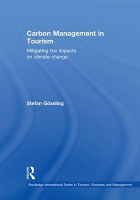 Carbon Management in Tourism: Mitigating the Impacts on Climate Change - Stefan, Gossling