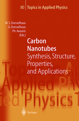 Carbon Nanotubes: Synthesis, Structure, Properties, and Applications - Dresselhaus, Mildred S (Editor), and Smalley, R E (Foreword by), and Dresselhaus, Gene (Editor)