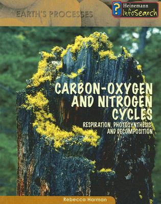 Carbon-Oxygen and Nitrogen Cycles: Respiration, Photosynthesis, and Decomposition - Harman, Rebecca