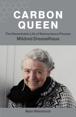Carbon Queen: The Remarkable Life of Nanoscience Pioneer Mildred Dresselhaus - Weinstock, Maia