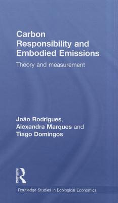 Carbon Responsibility and Embodied Emissions: Theory and Measurement - Rodrigues, Joo F D, and Domingos, Tiago M D, and Marques, Alexandra P S