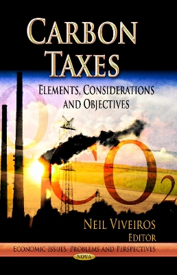 Carbon Taxes: Elements, Considerations & Objectives - Viveiros, Neil (Editor)