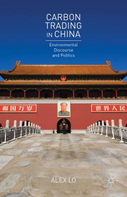 Carbon Trading in China: Environmental Discourse and Politics - Lo, Alex