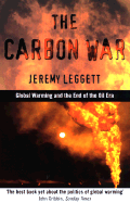 Carbon War: Global Warming and the End of the Oil Era